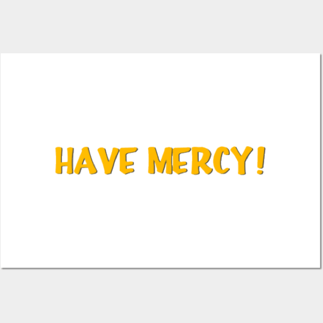 Have Mercy Wall Art by marisaj4488